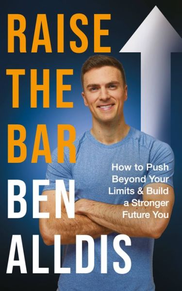 Raise The Bar: How to Push Beyond Your Limits and Build a Stronger Future You - Ben Alldis - Bücher - Octopus Publishing Group - 9781804190173 - 31. August 2023