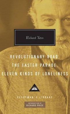 Cover for Richard Yates · Revolutionary Road, The Easter Parade, Eleven Kinds of Loneliness - Everyman’s Library Contemporary Classics (Hardcover Book) (2009)