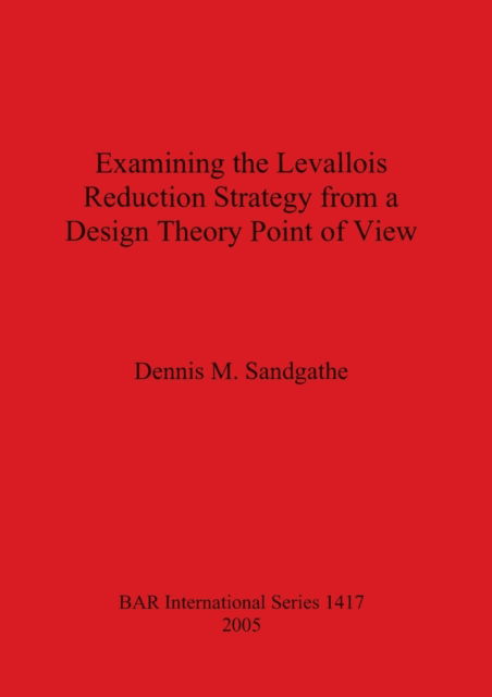 Cover for Dennis M. Sandgathe · Examining the Levallois Reduction Strategy from a Design Theory Point of View. (N/A) (2005)