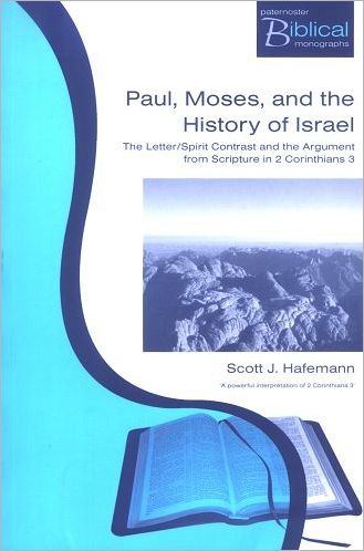Paul, Moses, and the History of Israel: the Letter / Spirit Contrast and the Argument from Scripture in 2 Corinthians 3 - Paternoster Biblical & Theological Monographs S. - Scott J. Hafemann - Books - Send The Light - 9781842273173 - May 1, 2005