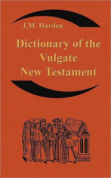 Cover for Jm Harden · Dictionary of the Vulgate New Testament (Nouum Testamentum Latine ): a Dictionary of Ecclesiastical Latin (Paperback Book) [2 Upd Rev edition] (2007)