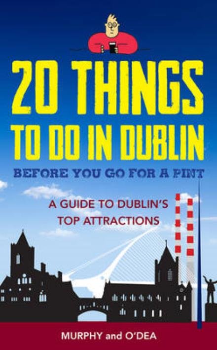Cover for Colin Murphy · 20 Things To Do In Dublin Before You Go For a Pint: A Guide to Dublin's Top Attractions (Taschenbuch) (2017)