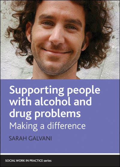Cover for Galvani, Sarah (University of Bedfordshire.) · Supporting People with Alcohol and Drug Problems: Making a Difference - Social Work in Practice (Hardcover Book) (2012)