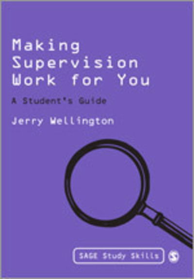 Cover for Jerry Wellington · Making Supervision Work for You: A Student's Guide - Sage Study Skills Series (Hardcover Book) (2010)