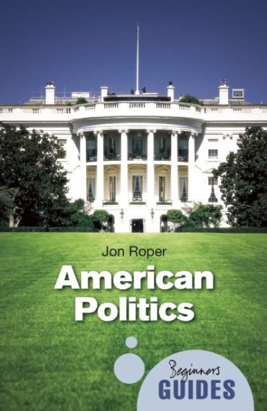 Cover for Jon Roper · American Politics: A Beginner's Guide - Beginner's Guides (Paperback Book) (2011)