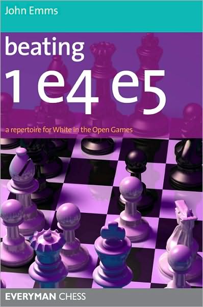 Beating 1 E4 E5: A Repertoire for White in the Open Games - John Emms - Kirjat - Everyman Chess - 9781857446173 - torstai 10. kesäkuuta 2010