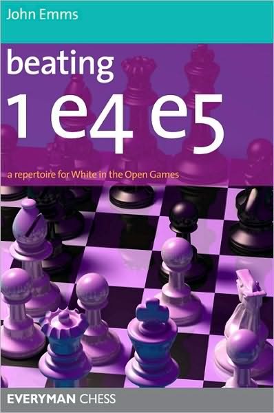 Beating 1 E4 E5: A Repertoire for White in the Open Games - John Emms - Livros - Everyman Chess - 9781857446173 - 10 de junho de 2010