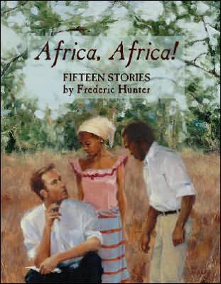 Cover for Frederic Hunter · Africa, Africa!: Fifteen Stories (Hardcover Book) (2000)