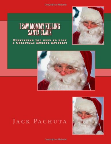 I Saw Mommy Killing Santa Claus: Everything You Need to Host a Christmas Murder Mystery! - Jack Pachuta - Kirjat - Management Strategies, Incorporated - 9781888475173 - maanantai 7. huhtikuuta 2014