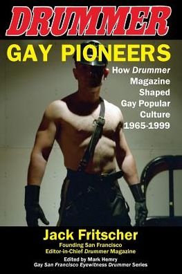 Cover for Jack Fritscher · Gay Pioneers: How Drummer Magazine Shaped Gay Popular Culture 1965-1999 - Eyewitness Drummer (Paperback Book) [4th The Drummer Salon and How Drummer Magazine Sha edition] (2017)