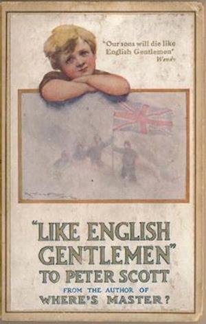 Cover for Sir John Ernest Hodder-Williams · Like English Gentlemen: to Peter Scott: The Death of Scott of the Antarctic - Historic Series (Hardcover Book) (2023)