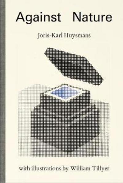 Cover for Joris-Karl Huysmans · Against Nature: with illustrations by William Tillyer (Gebundenes Buch) (2018)