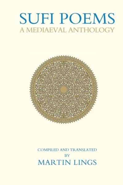 Sufi Poems: A Mediaeval Anthology - Martin Lings - Books - The Islamic Texts Society - 9781903682173 - August 1, 2004