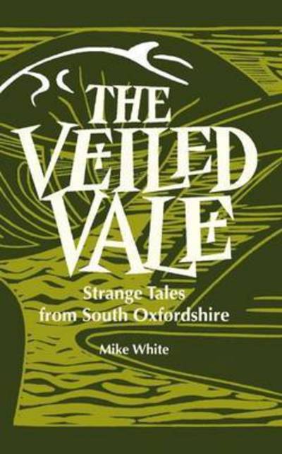 Cover for Mike White · The Veiled Vale: Strange Tales from South Oxfordshire (Paperback Book) (2016)