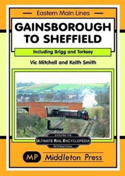 Cover for Vic Mitchell · Gainsborough To Sheffield: From Brigg and Torksey - Eastern Main Lines (Hardcover Book) (2018)