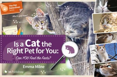 Is a Cat the Right Pet for You: Can You Find the Facts? - Pet Detectives - Emma Milne - Książki - 5M Books Ltd - 9781910455173 - 1 marca 2016