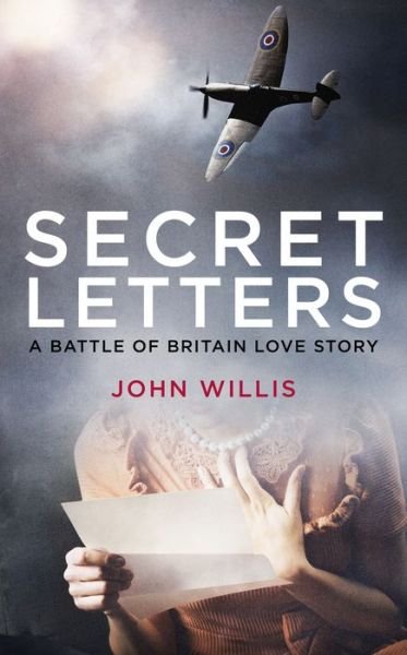 Cover for John Willis · Secret Letters: A Battle of Britain Love Story (Hardcover Book) (2020)