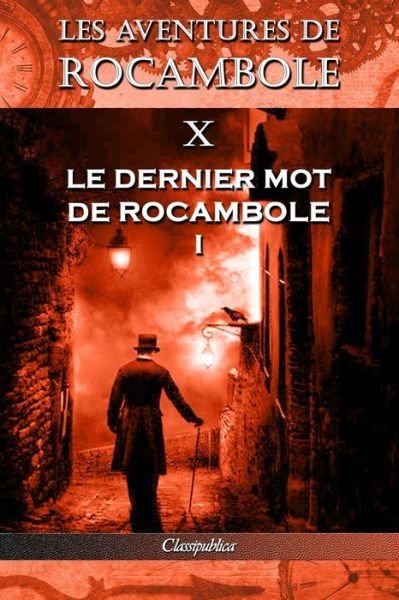 Cover for Pierre Alexis Ponson Du Terrail · Les aventures de Rocambole X: Le Dernier mot de Rocambole I - Classipublica (Taschenbuch) [10th Les Aventures de Rocambole edition] (2019)
