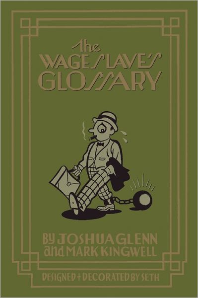 The Wage Slave's Glossary - Joshua Glenn - Livres - Biblioasis - 9781926845173 - 6 octobre 2011