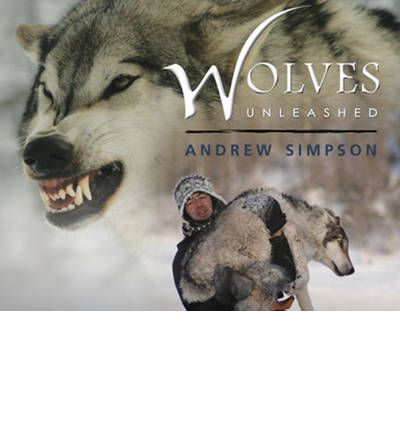 Wolves Unleashed - Andrew Simpson - Books - Rocky Mountain Books,Canada - 9781927330173 - October 1, 2012