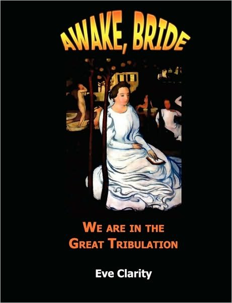 Cover for Eve Clarity · Awake, Bride: We Are in the Great Tribulation (Pocketbok) (2009)