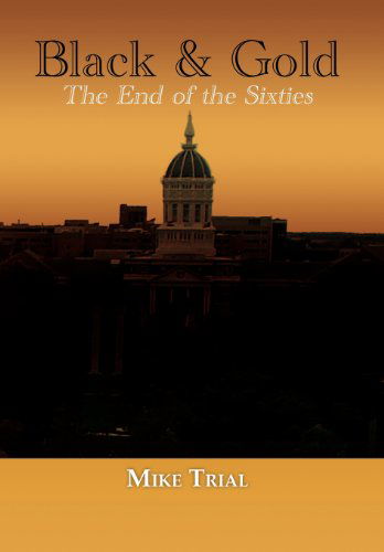 Cover for Michael G. Trial · Black &amp; Gold: the End of the Sixties (Hardcover Book) (2011)