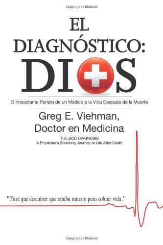 Cover for Greg Viehman · El Diagnóstico: Dios: El Impactante Periplo De Un Médico a La Vida Después De La Muerte (Paperback Book) [Spanish, 1 edition] (2014)