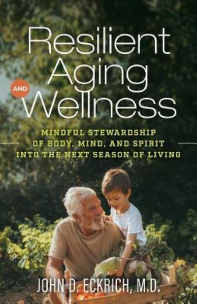 Cover for John D. Eckrich M.D. · Resilient Aging and Wellness (Paperback Book) (2018)