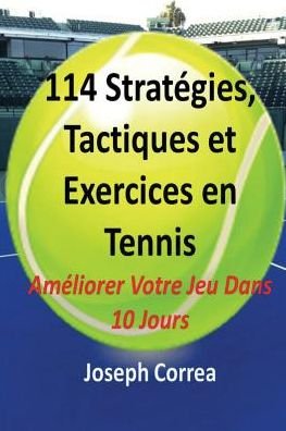 Cover for Joseph Correa · 114 Strategies, Tactiques, et Exercices en Tennis (Paperback Bog) [French edition] (2014)