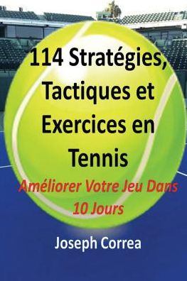 Cover for Joseph Correa · 114 Strategies, Tactiques, et Exercices en Tennis (Paperback Book) [French edition] (2014)