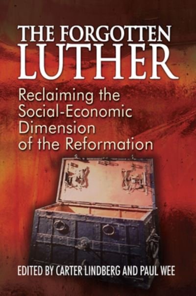 Cover for Carter Lindberg · The Forgotten Luther: Reclaiming the Social-Economic Dimension of the Reformation - The Forgotten Luther (Paperback Book) (2016)