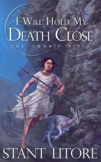 I Will Hold My Death Close - Stant Litore - Kirjat - Westmarch Publishing - 9781942458173 - torstai 11. helmikuuta 2016