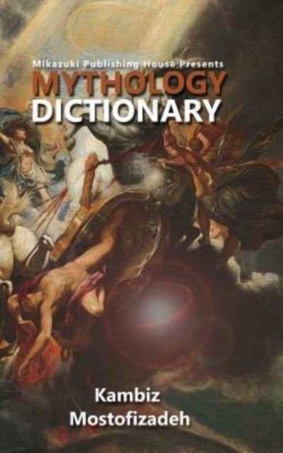 Cover for Kambiz Mostofizadeh · Mythology Dictionary (Paperback Bog) (2017)