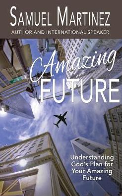 Amazing Future - Samuel Martinez - Kirjat - Bush Publishing - 9781944566173 - keskiviikko 11. toukokuuta 2016