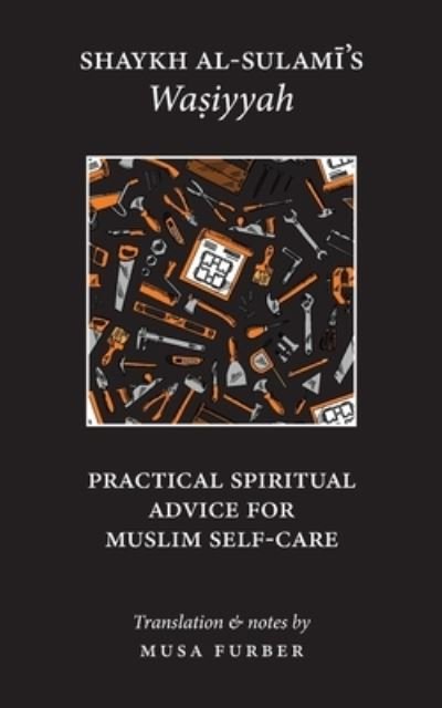 Cover for Abu Abd Al-Rahman Al-Sulami · Shaykh al-Sulami's Wasiyyah: Practical Spiritual Advice for Muslim Self-Care (Pocketbok) (2020)