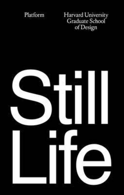 GSD Platform 9: Still Life - GSD Platform - - Books - Actar Publishers - 9781945150173 - December 1, 2016
