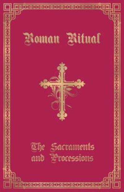 Cover for REV Philip T Weller · The Roman Ritual: Volume I: Sacraments and Processions (Paperback Book) (2017)