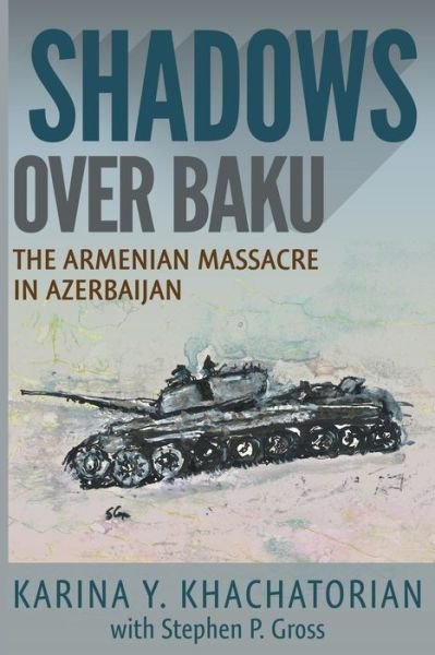 Cover for Karina Yesayeva Khachatorian · Shadows Over Baku: The Armenian Massacre in Azerbaijan (Paperback Book) (2019)