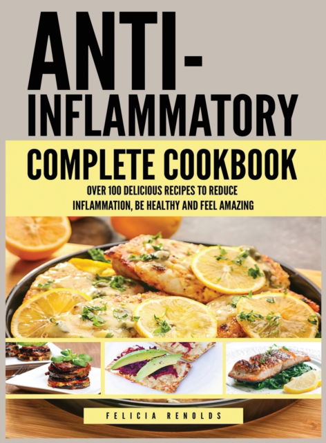 Cover for Felicia Renolds · Anti Inflammatory Complete Cookbook (Hardcover Book) (2019)