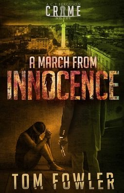 A March from Innocence: A C.T. Ferguson Crime Novel - The C.T. Ferguson Mysteries - Tom Fowler - Książki - Widening Gyre Media - 9781953603173 - 8 października 2020