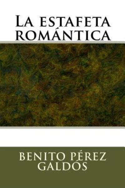 La estafeta romantica - Benito Perez Galdos - Książki - Createspace Independent Publishing Platf - 9781975607173 - 20 sierpnia 2017