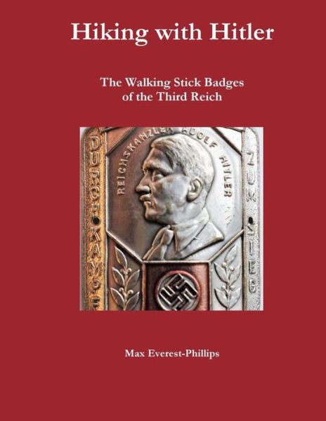 Cover for Max Everest-Phillips · Hiking with Hitler : The Walking Stick Badges of the Third Reich (Paperback Book) (2018)