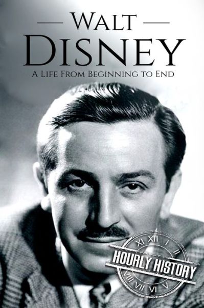 Cover for Hourly History · Walt Disney A Life From Beginning to End (Paperback Book) (2018)