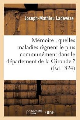 Cover for Ladevèze · Memoire: Quelles Maladies Regnent Le Plus Communement Dans Le Departement de la Gironde ? (Paperback Book) (2016)