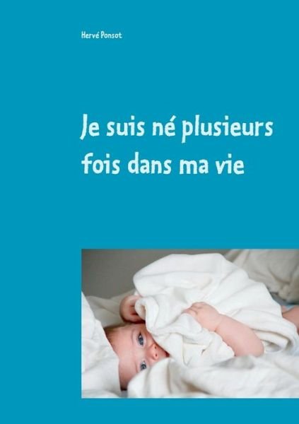 Cover for Herve Ponsot · Je suis ne plusieurs fois dans ma vie (Paperback Book) (2020)
