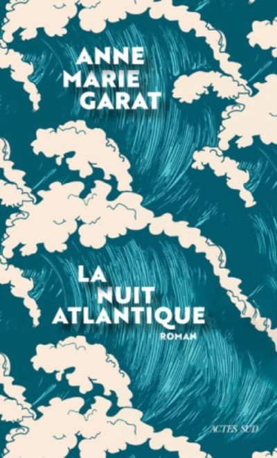 Cover for Anne-Marie Garat · La nuit Atlantique (Hardcover bog) (2020)