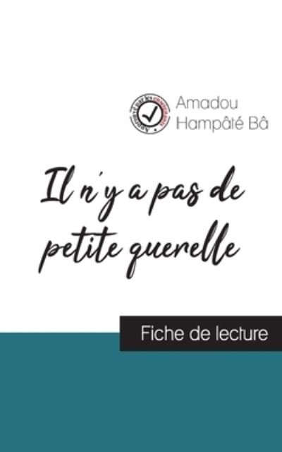 Cover for Amadou Hampâté Bâ · Il n'y a pas de petite querelle de Amadou Hampate Ba (fiche de lecture et analyse complete de l'oeuvre) (Taschenbuch) (2023)
