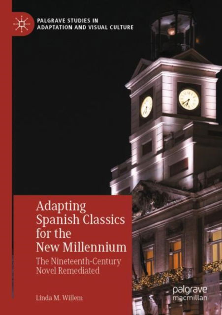 Cover for Linda M. Willem · Adapting Spanish Classics for the New Millennium: The Nineteenth-Century Novel Remediated - Palgrave Studies in Adaptation and Visual Culture (Paperback Book) [2022 edition] (2023)