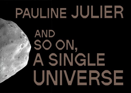 Pauline Julier: and so on, a single universe (Paperback Book) (2024)