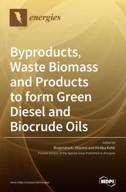 Cover for Brajendra K Sharma · Byproducts, Waste Biomass and Products to form Green Diesel and Biocrude Oils (Hardcover Book) (2020)